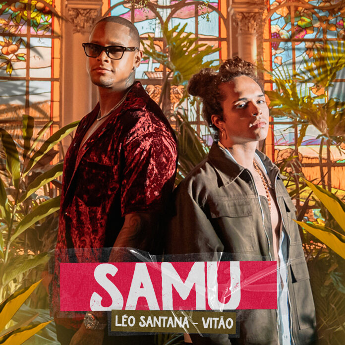 LÉO SANTANA E VITÃO LANÇAM A MÚSICA E CLIPE DE “SAMU”